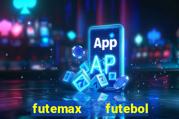 futemax   futebol ao vivo