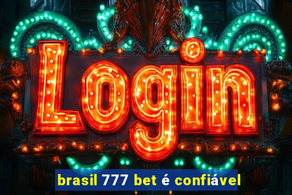 brasil 777 bet é confiável