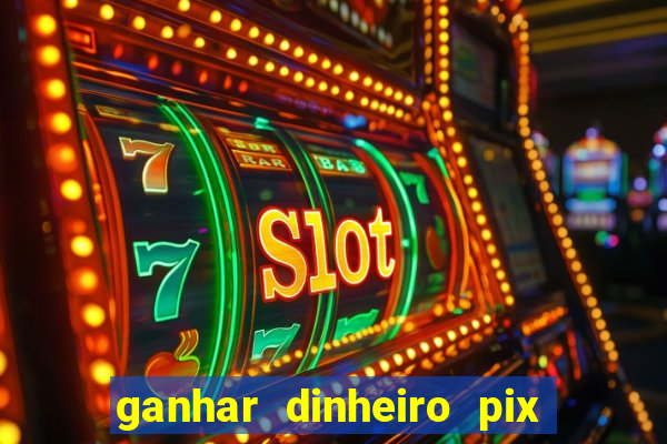 ganhar dinheiro pix de verdade bingo