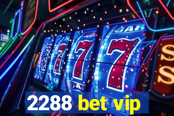 2288 bet vip