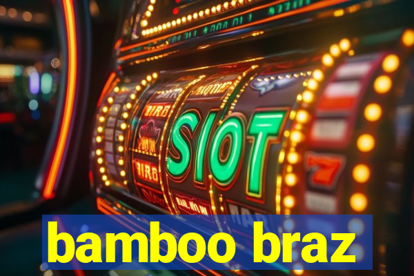 bamboo braz