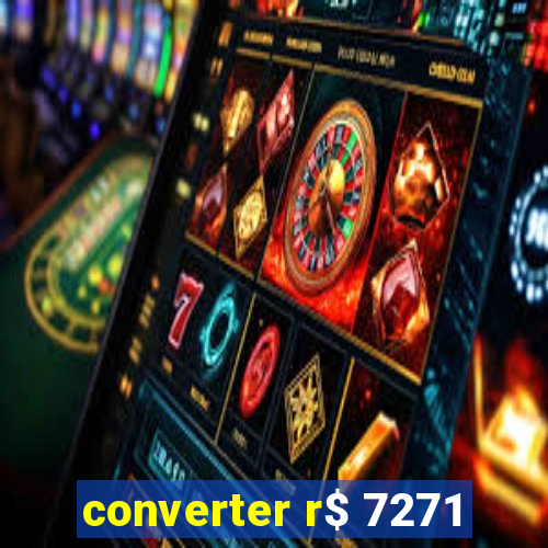 converter r$ 7271