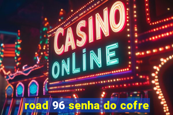 road 96 senha do cofre