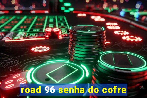 road 96 senha do cofre