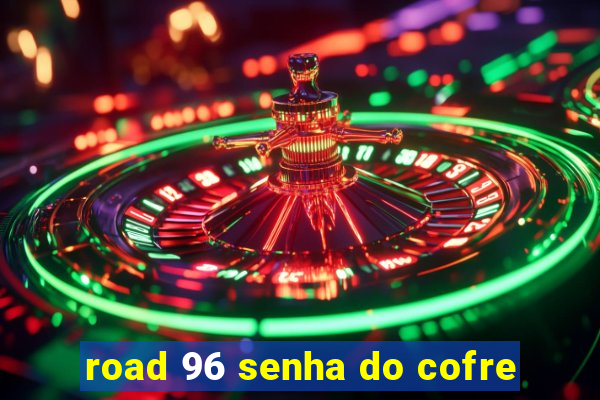 road 96 senha do cofre