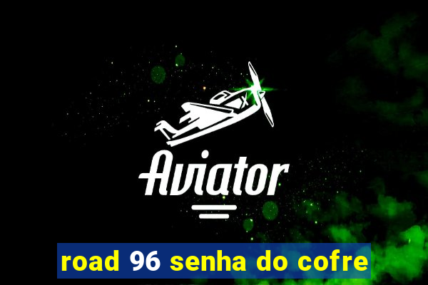 road 96 senha do cofre