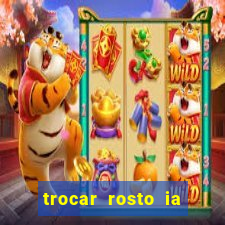 trocar rosto ia online mudar rosto