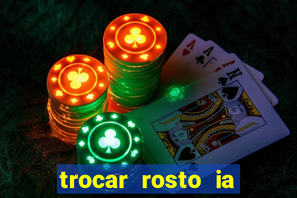 trocar rosto ia online mudar rosto