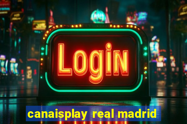 canaisplay real madrid