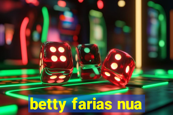 betty farias nua