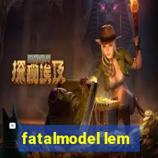 fatalmodel lem