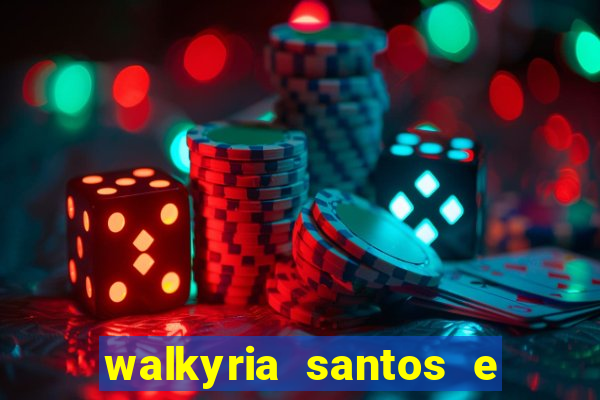 walkyria santos e namorado vereador