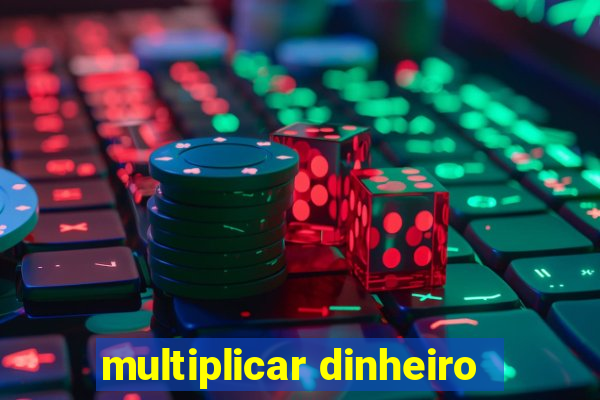 multiplicar dinheiro