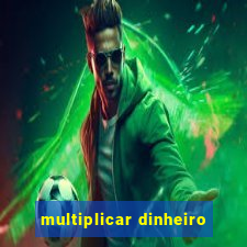 multiplicar dinheiro