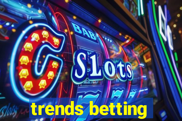 trends betting