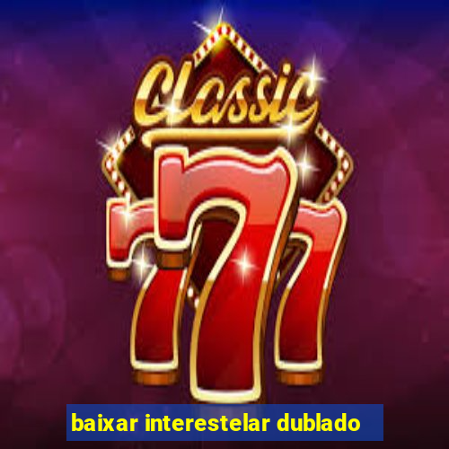 baixar interestelar dublado