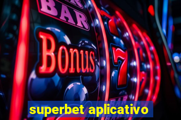 superbet aplicativo