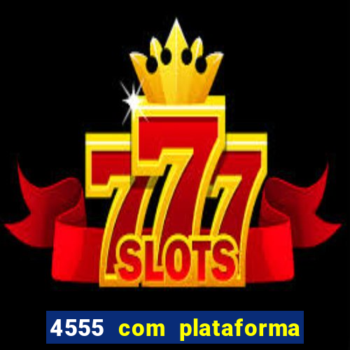 4555 com plataforma de jogos