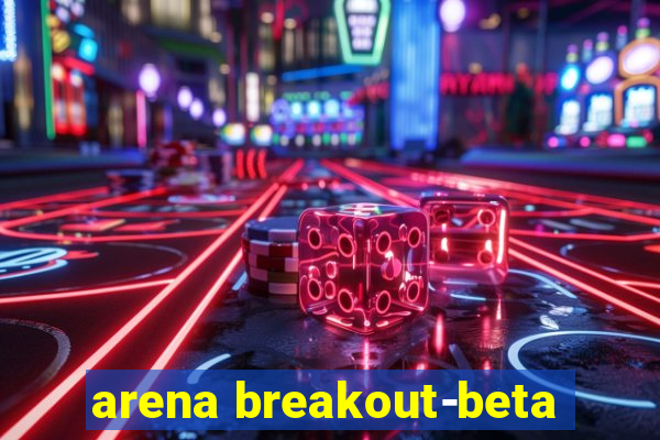 arena breakout-beta