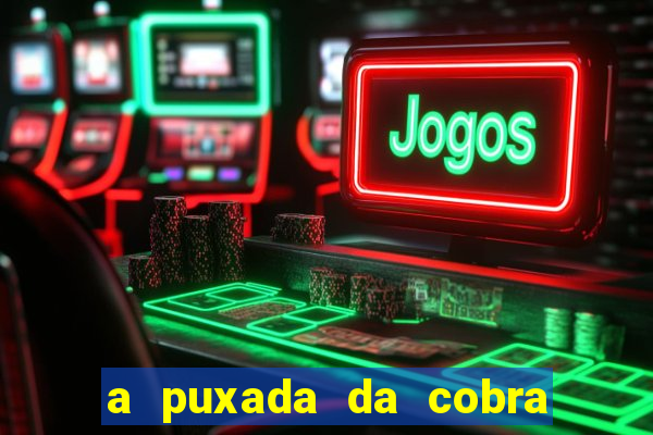 a puxada da cobra no jogo do bicho