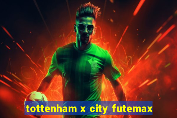 tottenham x city futemax