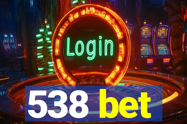 538 bet