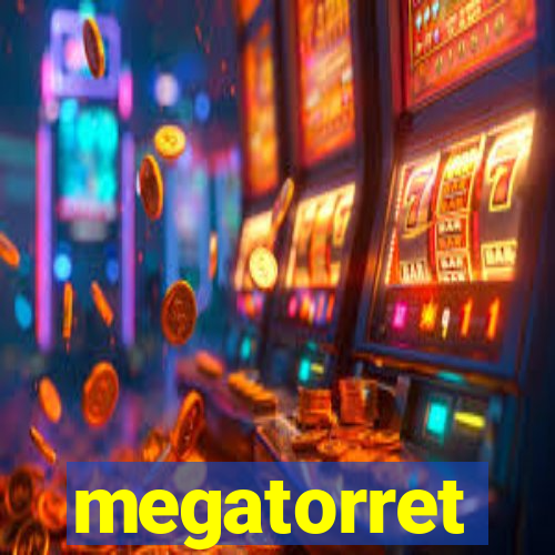 megatorret