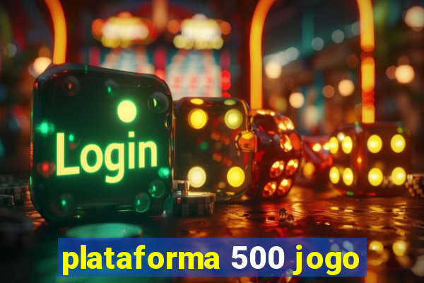 plataforma 500 jogo