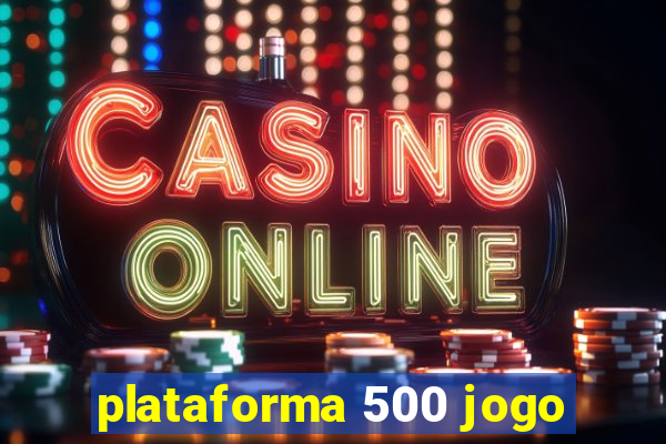 plataforma 500 jogo