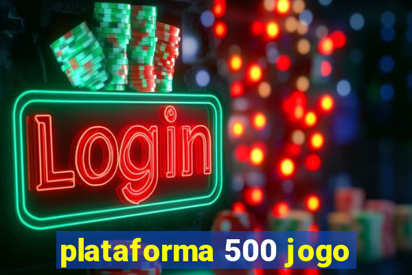 plataforma 500 jogo