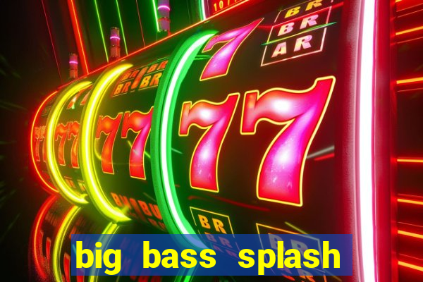 big bass splash demo betano