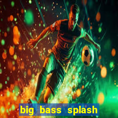 big bass splash demo betano