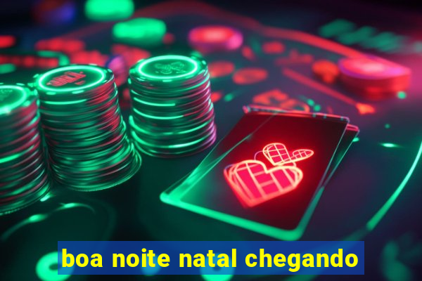 boa noite natal chegando