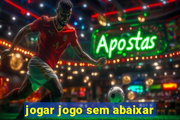 jogar jogo sem abaixar