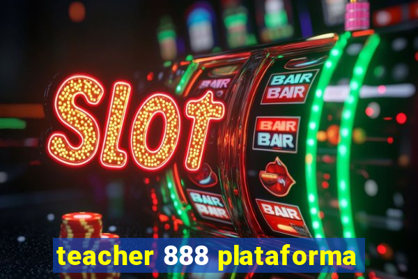 teacher 888 plataforma