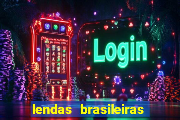 lendas brasileiras desconhecidas do folclore