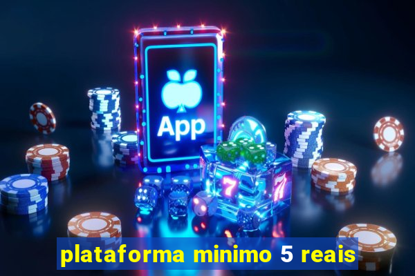 plataforma minimo 5 reais