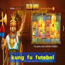 kung fu futebol clube dublado online