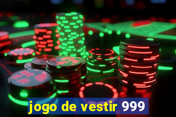 jogo de vestir 999