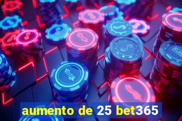 aumento de 25 bet365