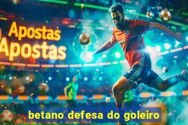 betano defesa do goleiro