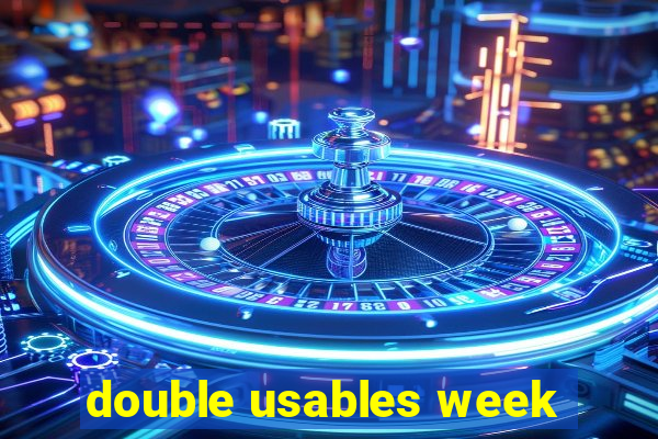 double usables week