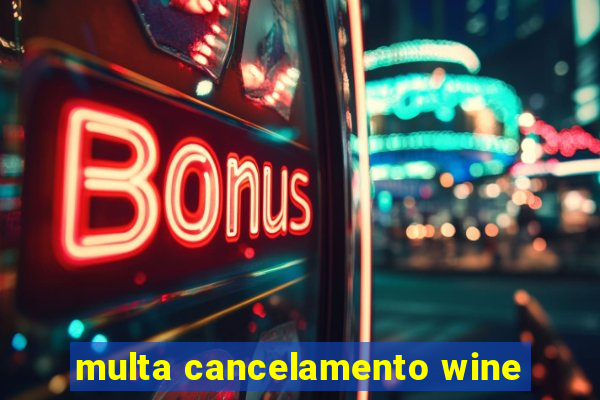 multa cancelamento wine