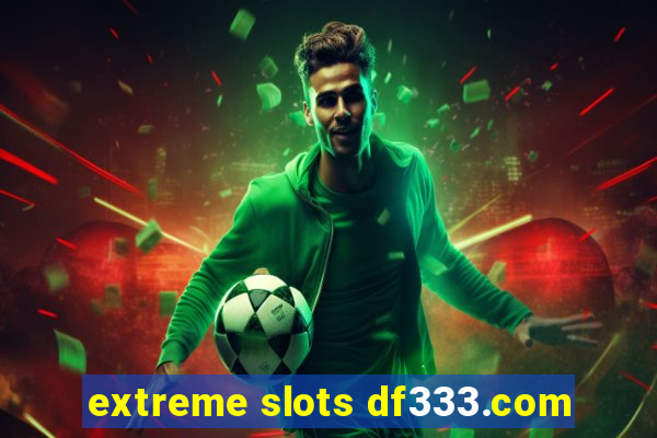 extreme slots df333.com