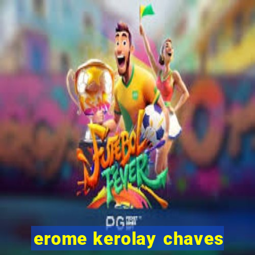 erome kerolay chaves