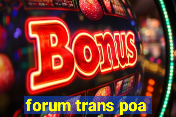 forum trans poa