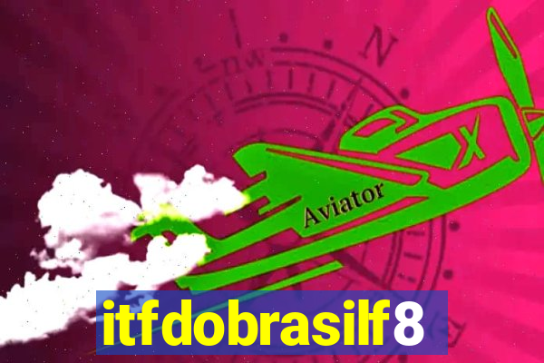 itfdobrasilf8