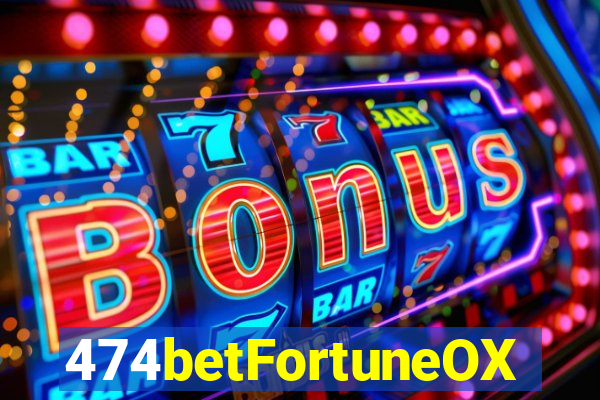 474betFortuneOX