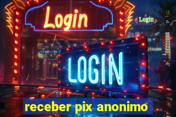 receber pix anonimo