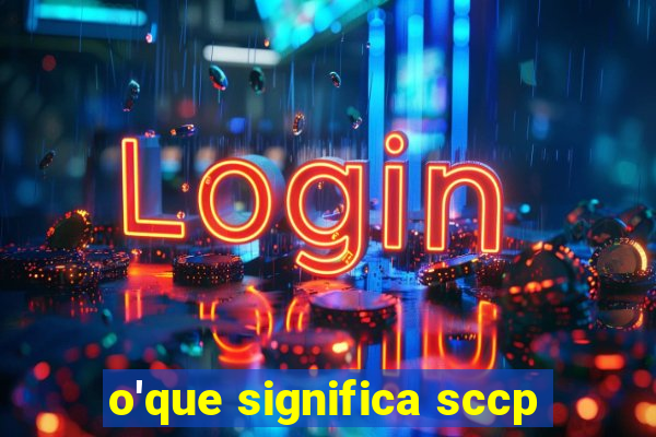 o'que significa sccp